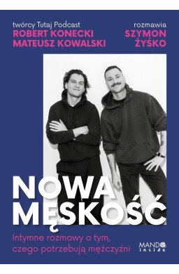 Nowa męskość. Intymne rozmowy o tym, czego...