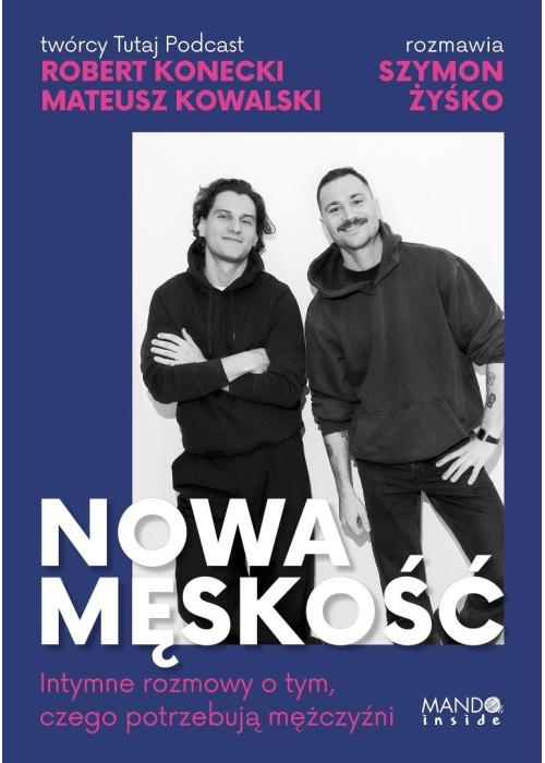 Nowa męskość. Intymne rozmowy o tym, czego...
