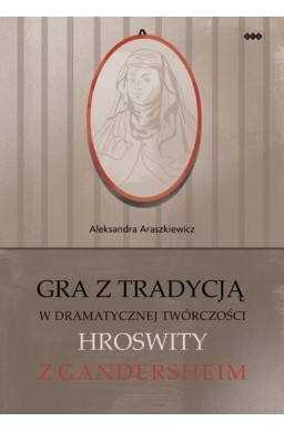 Gra z tradycją w dramatycznej twórczości Hroswity