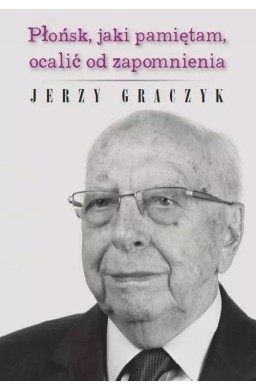 Płońsk, jaki pamiętam, ocalić od zapomnienia