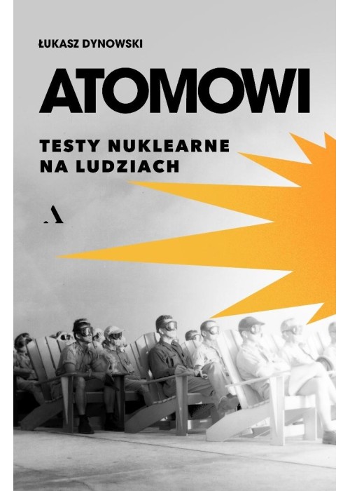 Atomowi. Testy nuklearne na ludziach