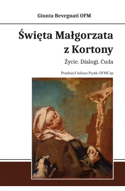Święta Małgorzata z Kortony. Życie. Dialogi. Cuda