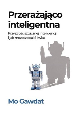 Przerażająco inteligentna Przyszłość sztucznej...
