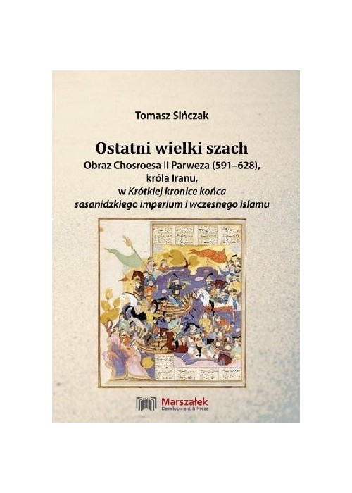 Ostatni wielki szach. Obraz Chosroesa II Parweza..