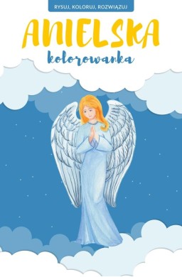 Anielska kolorowanka. Rysuj, koloruj, rozwiązuj