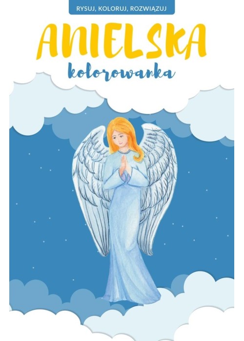 Anielska kolorowanka. Rysuj, koloruj, rozwiązuj