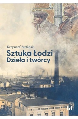 Sztuka Łodzi. Dzieła i twórcy