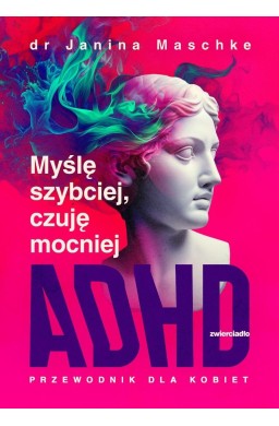 Myślę szybciej, czuję mocniej. ADHD