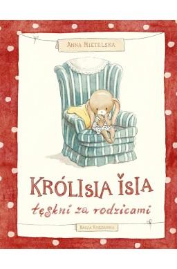 Królisia Isia tęskni za rodzicami