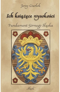Ich książęce wysokości. Fundament Górnego Śląska