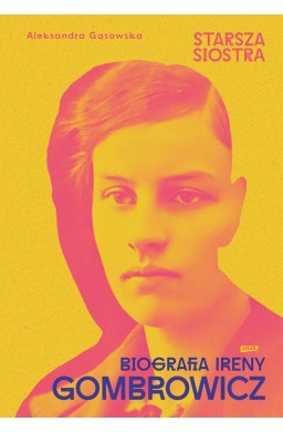 Starsza siostra. Biografia Ireny Gombrowicz