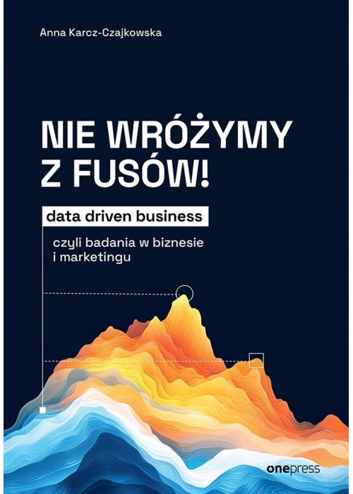 Nie wróżymy z fusów! Data driven business..