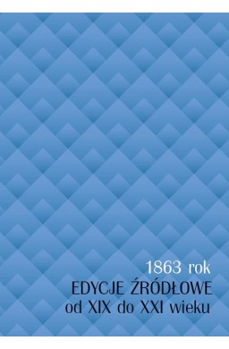 1863 rok. Edycje źródłowe od XIX do XXI wieku