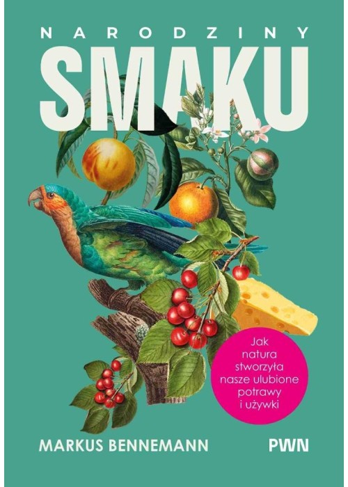 Narodziny smaku. Jak natura stworzyła nasze...