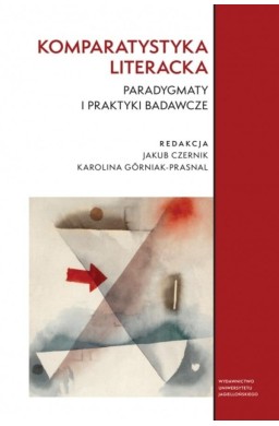Komparatystyka literacka. Paradygmaty i praktyki..