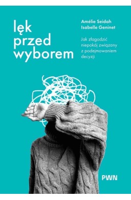 Lęk przed wyborem. Jak złagodzić niepokój...