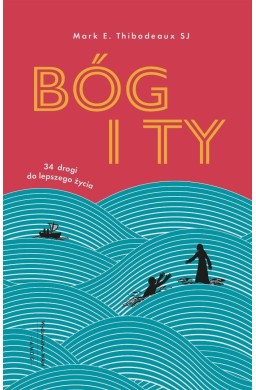 Bóg i Ty. 34 drogi do lepszego życia