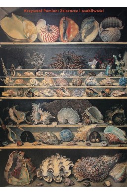 Zbieracze i osobliwości. Paryż-Wenecja XVI-XVIII w