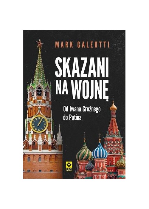 Skazani na wojnę Od Iwana Groźnego do Putina