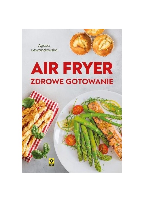 Air fryer. Zdrowe gotowanie