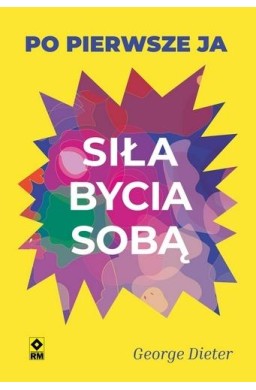 Siła bycia sobą Po pierwsze ja