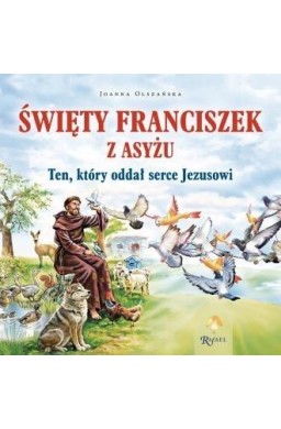 Św. Franciszek z Asyżu. Ten, który oddał serce..