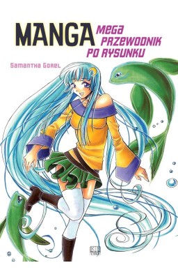 Manga. Mega przewodnik po rysunku