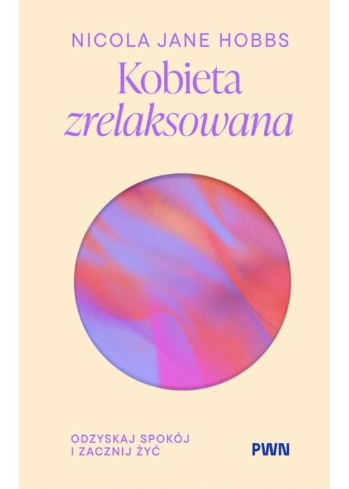 Kobieta zrelaksowana. Odzyskaj spokój i zacznij...