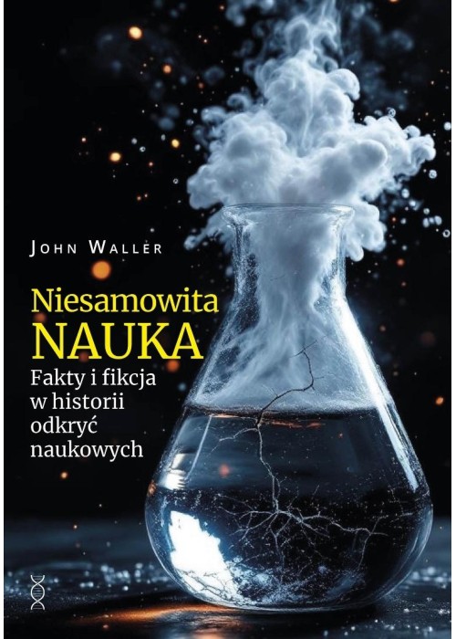 Niesamowita nauka. Fakty i fikcja w historii...