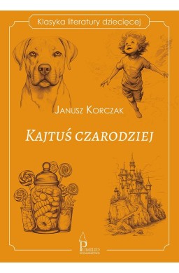Klasyka literatury dziecięcej. Kajtuś czarodziej