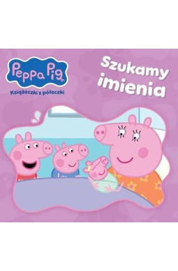 Peppa Pig Książeczki z Półeczki. Szukamy imienia