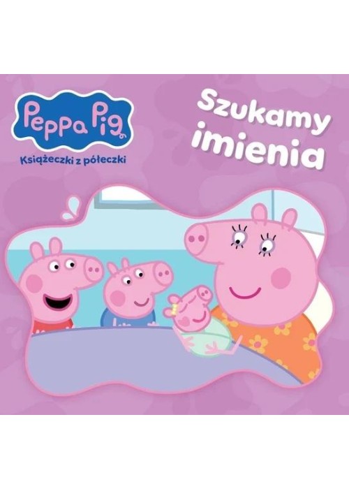 Peppa Pig Książeczki z Półeczki. Szukamy imienia