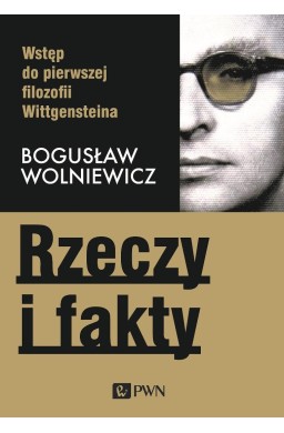 Rzeczy i fakty. Wstęp do pierwszej filozofii Wittg