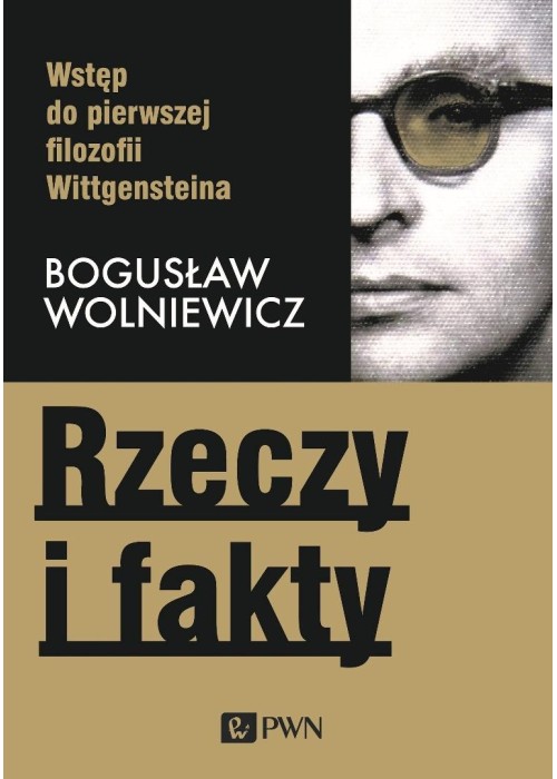 Rzeczy i fakty. Wstęp do pierwszej filozofii Wittg