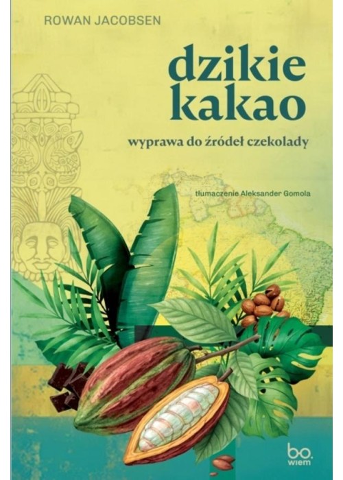 Dzikie kakao. Wyprawa do źródeł czekolady