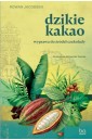 Dzikie kakao. Wyprawa do źródeł czekolady