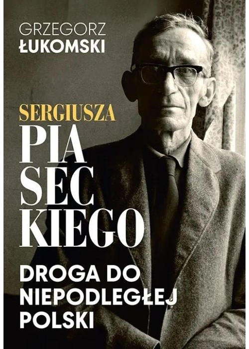 Sergiusza Piaseckiego droga do niepodległej Polski