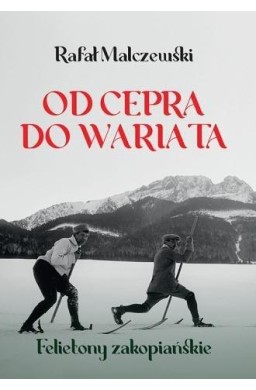 Od cepra do wariata. Felietony zakopiańskie