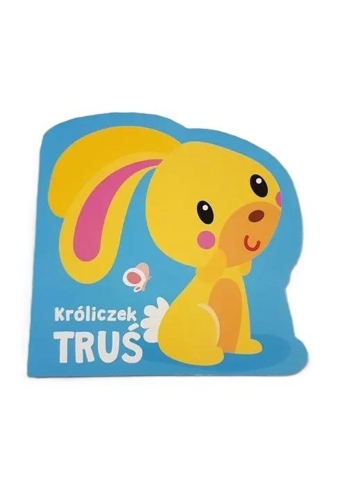 Moi mili przyjaciele. Króliczek Truś