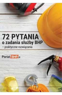 72 pytania o zadania służby bhp - praktyczne...