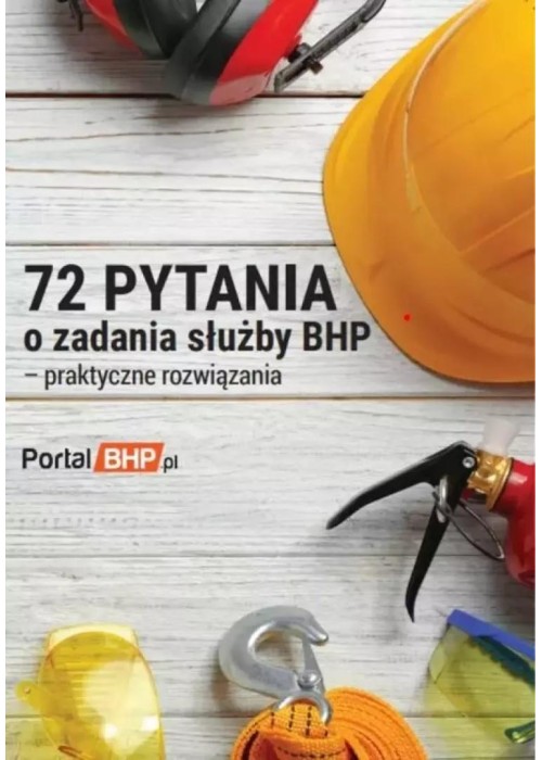 72 pytania o zadania służby bhp - praktyczne...