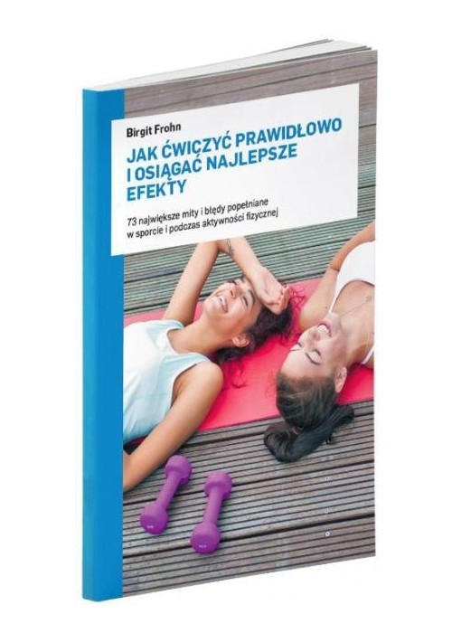 Jak ćwiczyć prawidłowo i osiągać najlepsze efekty