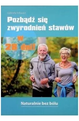 Pozbądź się zwyrodnień stawów w 28 dni!