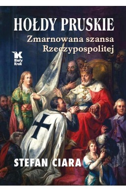 Hołdy pruskie. Zmarnowana szansza Rzeczypospolitej