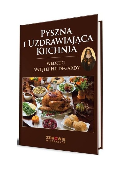 Pyszna i uzdrawiająca kuchnia według Świętej...