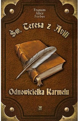 Św. Teresa z Avili. Odnowicielka Karmelu