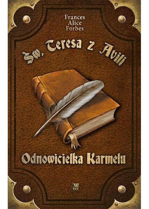 Św. Teresa z Avili. Odnowicielka Karmelu