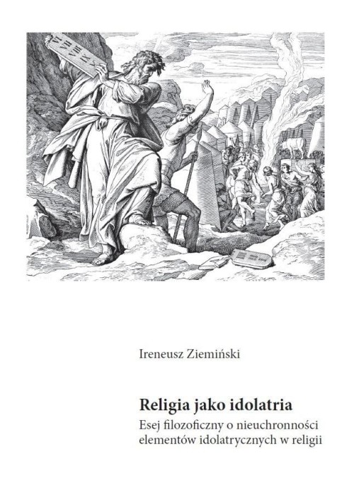 Religia jako idolatria. Esej filozoficzny o...