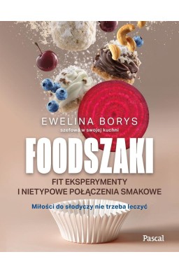 Foodszaki. Fit eksperymenty i nietypowe połączenia