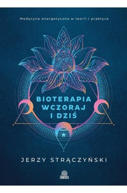 Bioterapia wczoraj i dziś. Medycyna energetyczna..
